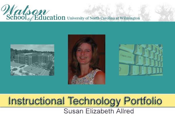 UNCW Watson School of Education Instructional Technolgy Portfolio for Susan Elizabeth Allred