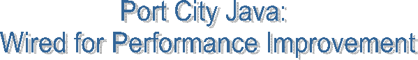 Port City Java: 
Wired for Performance Improvement